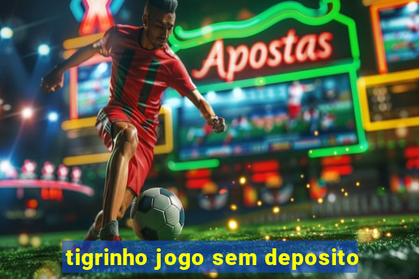 tigrinho jogo sem deposito